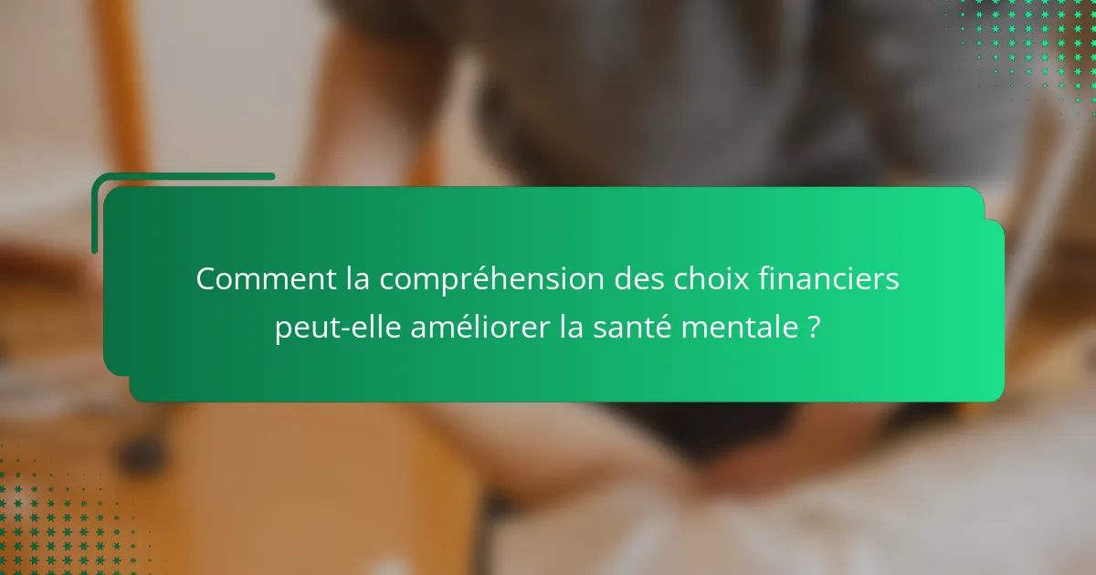 Comment la compréhension des choix financiers peut-elle améliorer la santé mentale ?