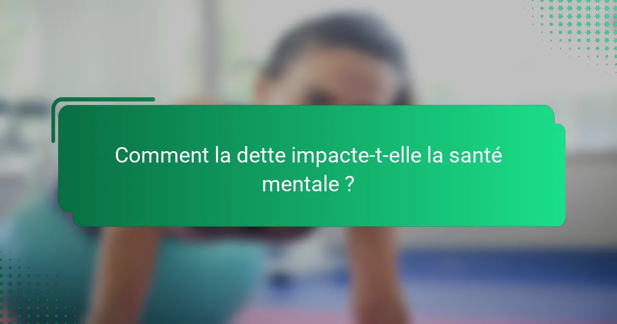 Comment la dette impacte-t-elle la santé mentale ?