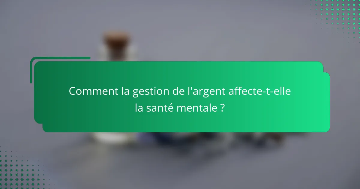 Comment la gestion de l'argent affecte-t-elle la santé mentale ?