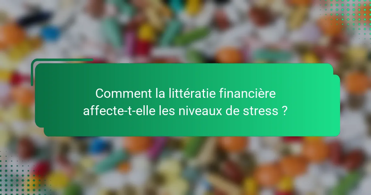 Comment la littératie financière affecte-t-elle les niveaux de stress ?