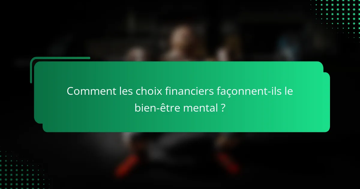 Comment les choix financiers façonnent-ils le bien-être mental ?