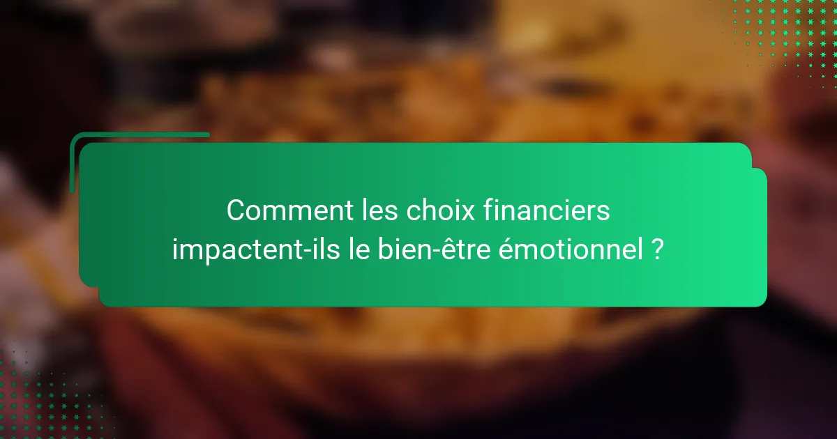 Comment les choix financiers impactent-ils le bien-être émotionnel ?