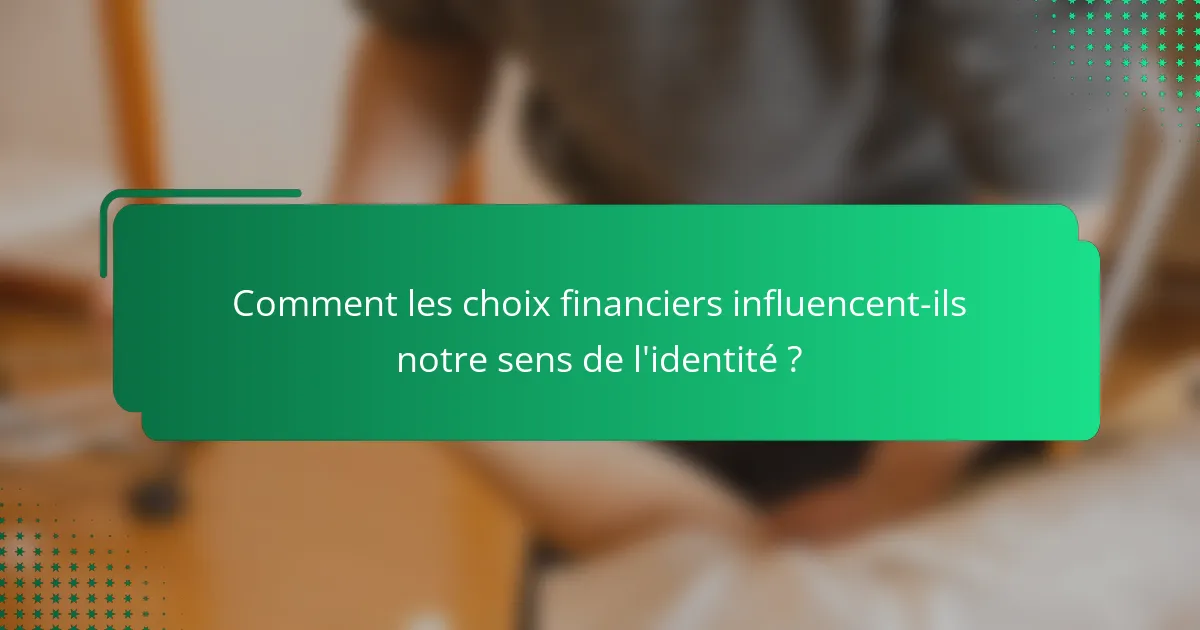 Comment les choix financiers influencent-ils notre sens de l'identité ?