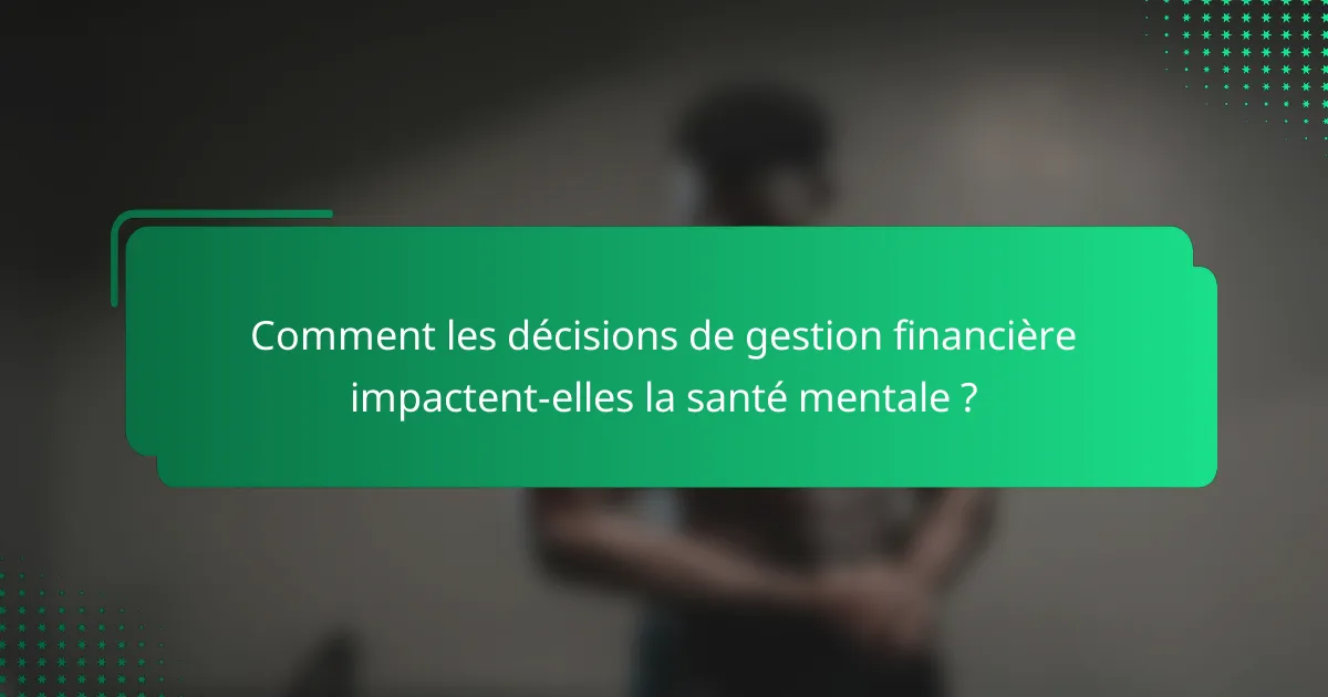 Comment les décisions de gestion financière impactent-elles la santé mentale ?