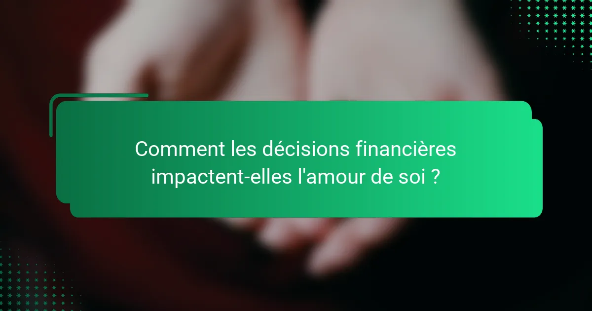Comment les décisions financières impactent-elles l'amour de soi ?