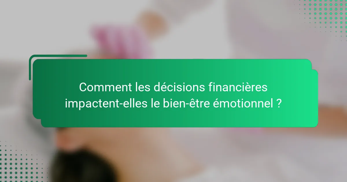 Comment les décisions financières impactent-elles le bien-être émotionnel ?