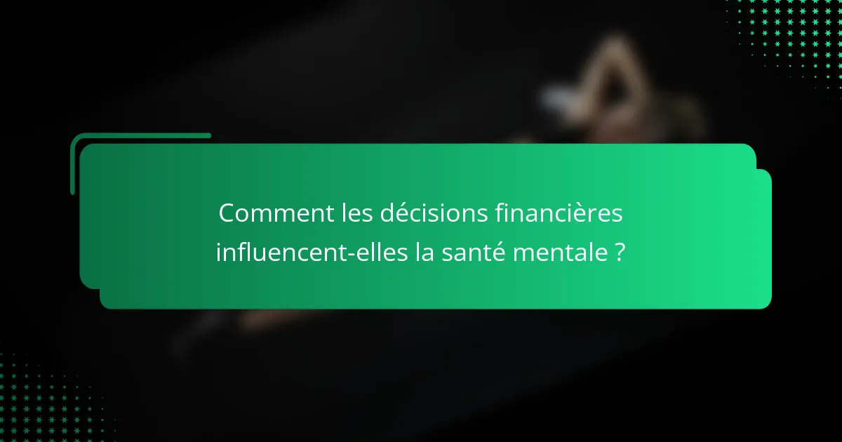 Comment les décisions financières influencent-elles la santé mentale ?