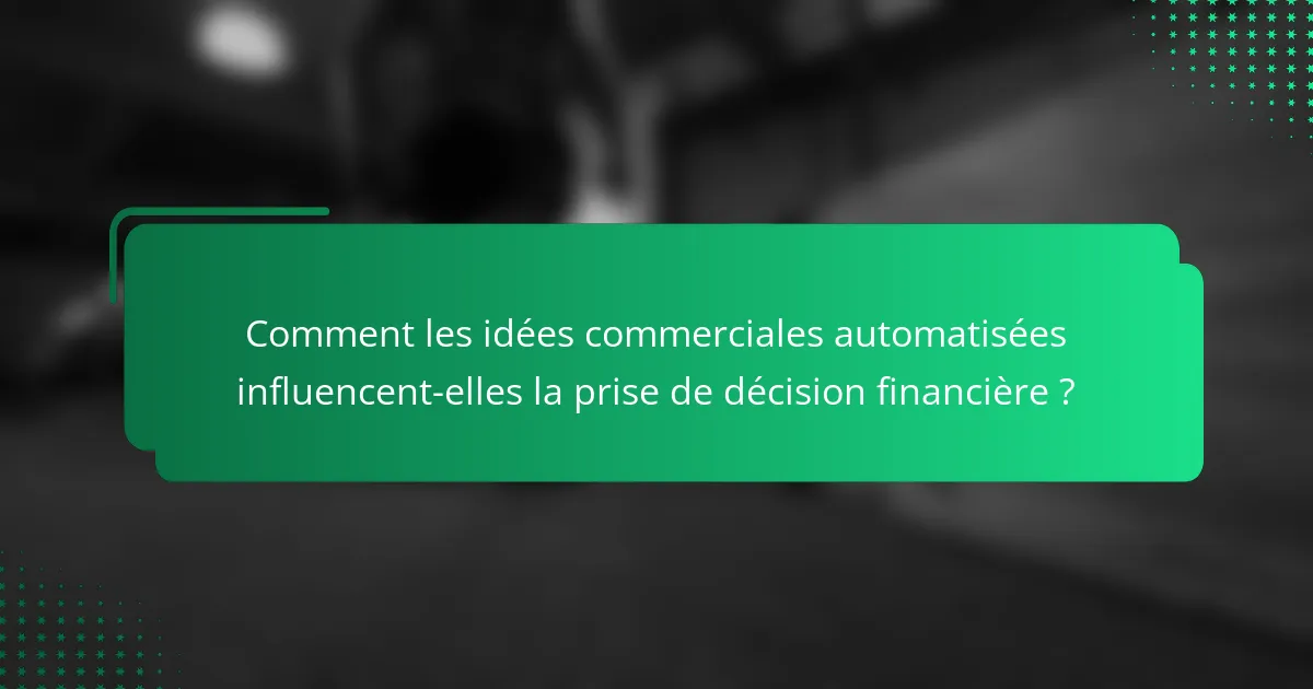 Comment les idées commerciales automatisées influencent-elles la prise de décision financière ?