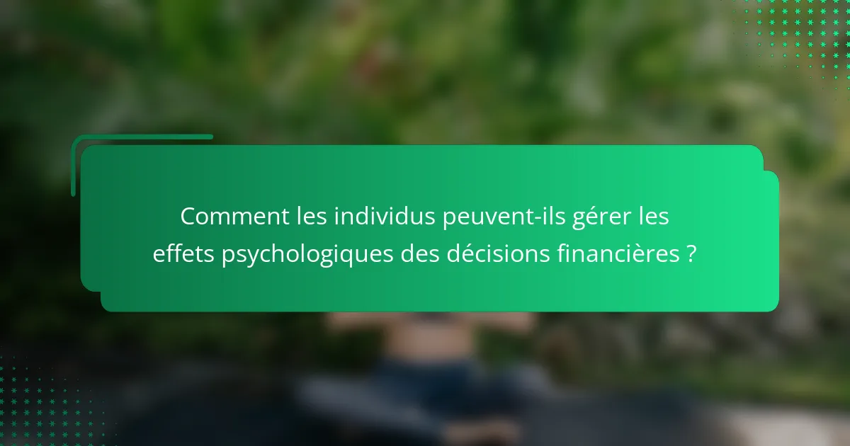 Comment les individus peuvent-ils gérer les effets psychologiques des décisions financières ?