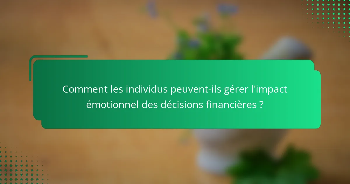 Comment les individus peuvent-ils gérer l'impact émotionnel des décisions financières ?