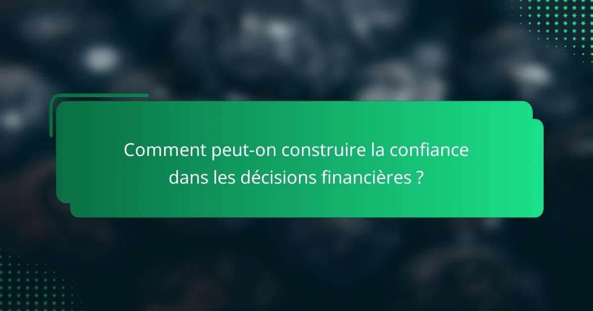 Comment peut-on construire la confiance dans les décisions financières ?