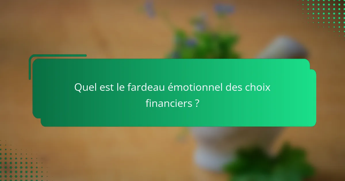 Quel est le fardeau émotionnel des choix financiers ?