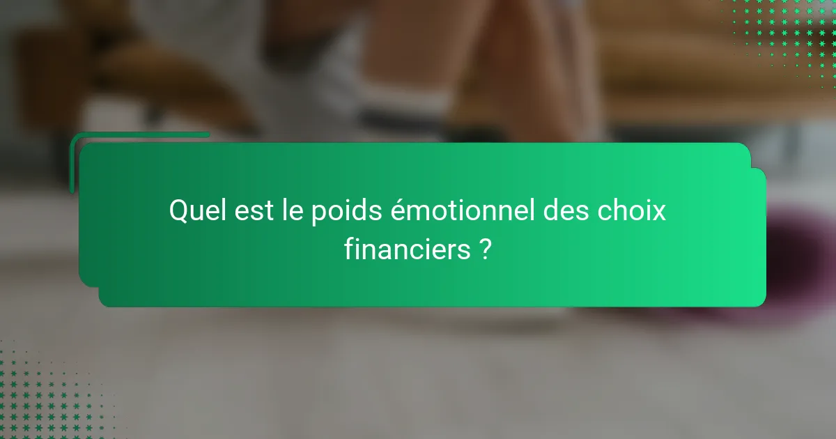 Quel est le poids émotionnel des choix financiers ?