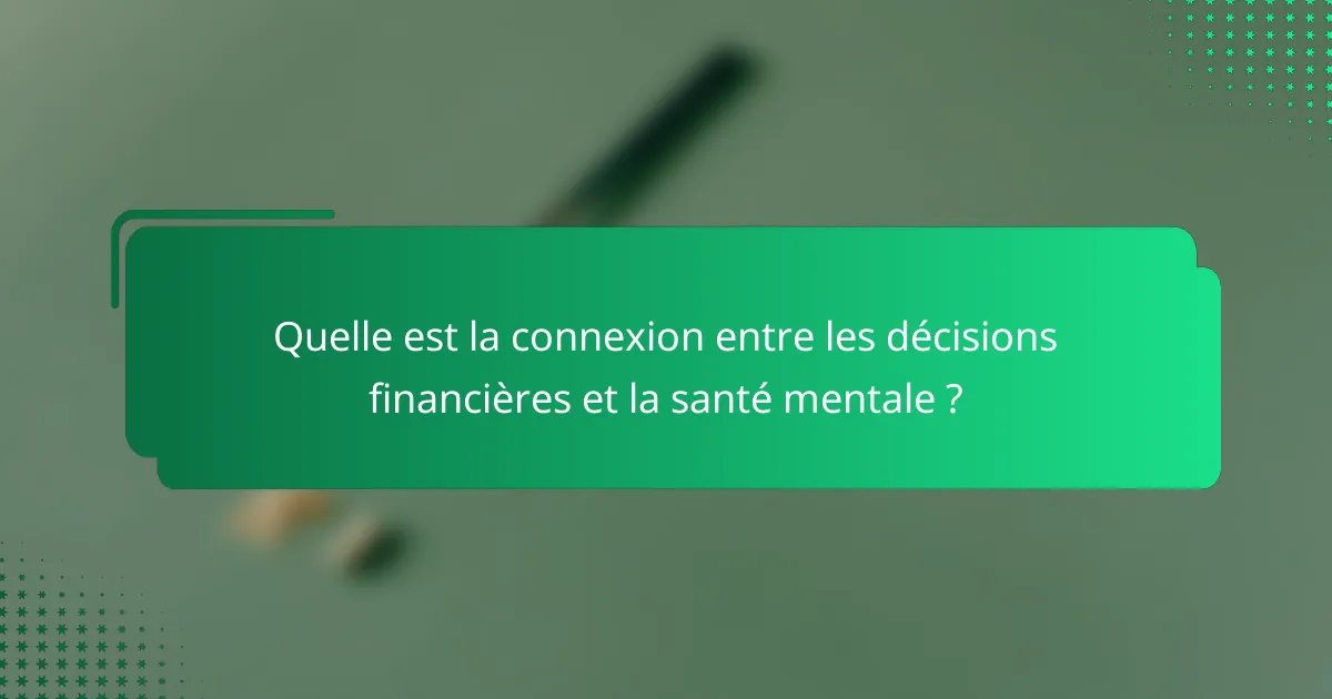Quelle est la connexion entre les décisions financières et la santé mentale ?