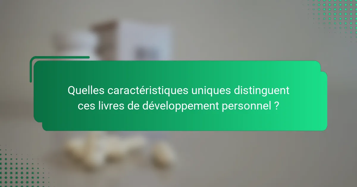 Quelles caractéristiques uniques distinguent ces livres de développement personnel ?