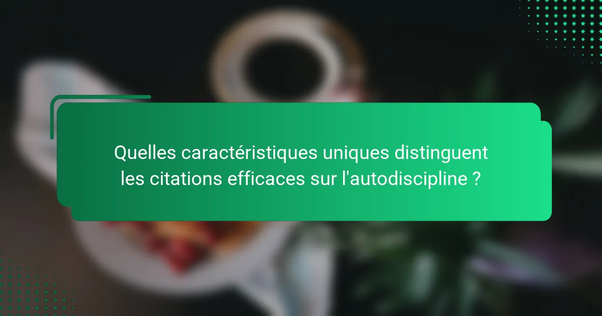Quelles caractéristiques uniques distinguent les citations efficaces sur l'autodiscipline ?