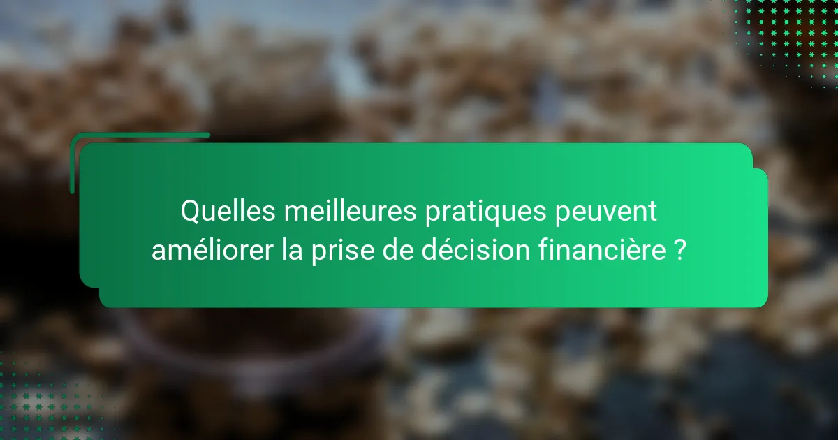 Quelles meilleures pratiques peuvent améliorer la prise de décision financière ?