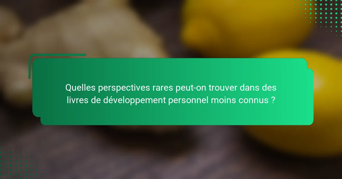 Quelles perspectives rares peut-on trouver dans des livres de développement personnel moins connus ?