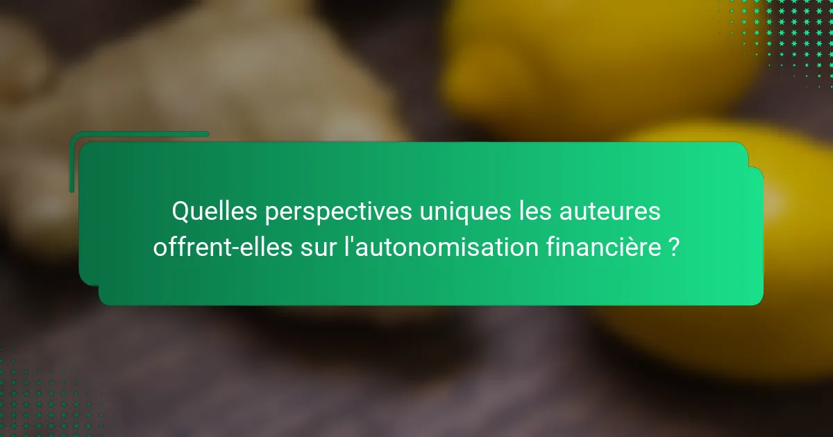Quelles perspectives uniques les auteures offrent-elles sur l'autonomisation financière ?