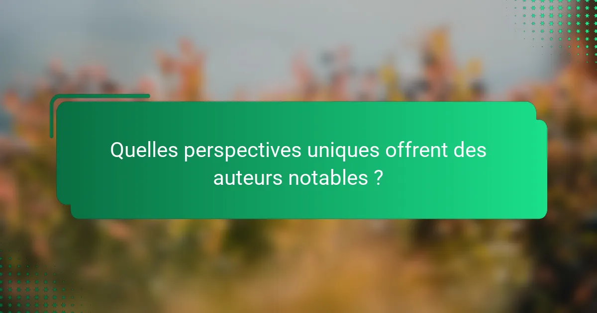 Quelles perspectives uniques offrent des auteurs notables ?