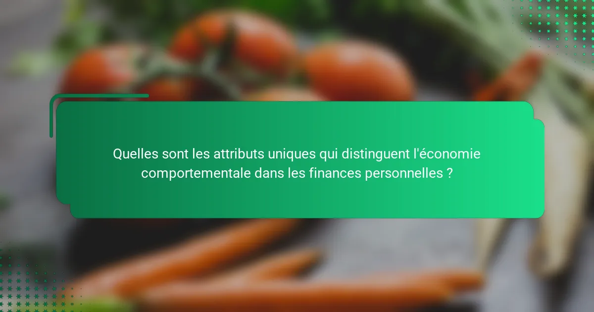 Quelles sont les attributs uniques qui distinguent l'économie comportementale dans les finances personnelles ?