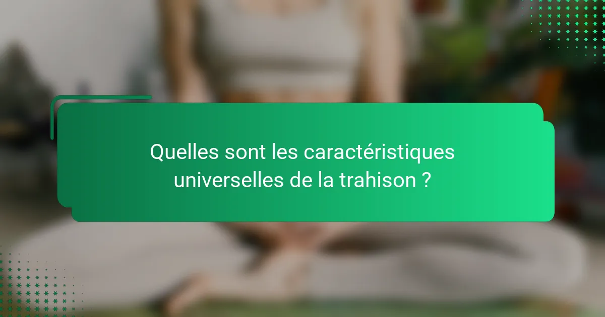 Quelles sont les caractéristiques universelles de la trahison ?