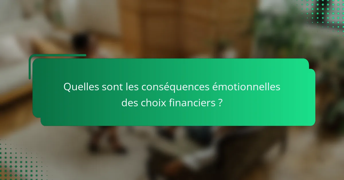 Quelles sont les conséquences émotionnelles des choix financiers ?