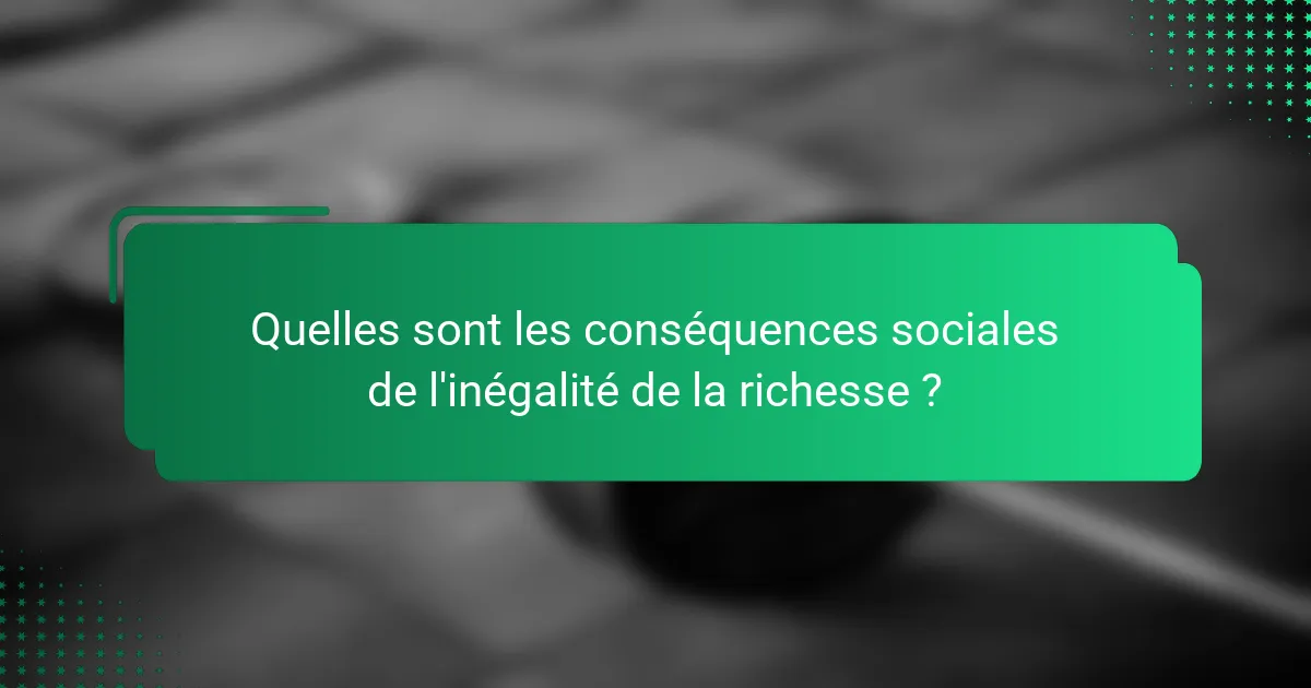 Quelles sont les conséquences sociales de l'inégalité de la richesse ?