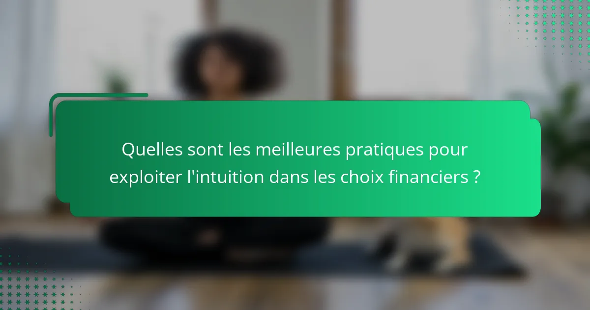 Quelles sont les meilleures pratiques pour exploiter l'intuition dans les choix financiers ?