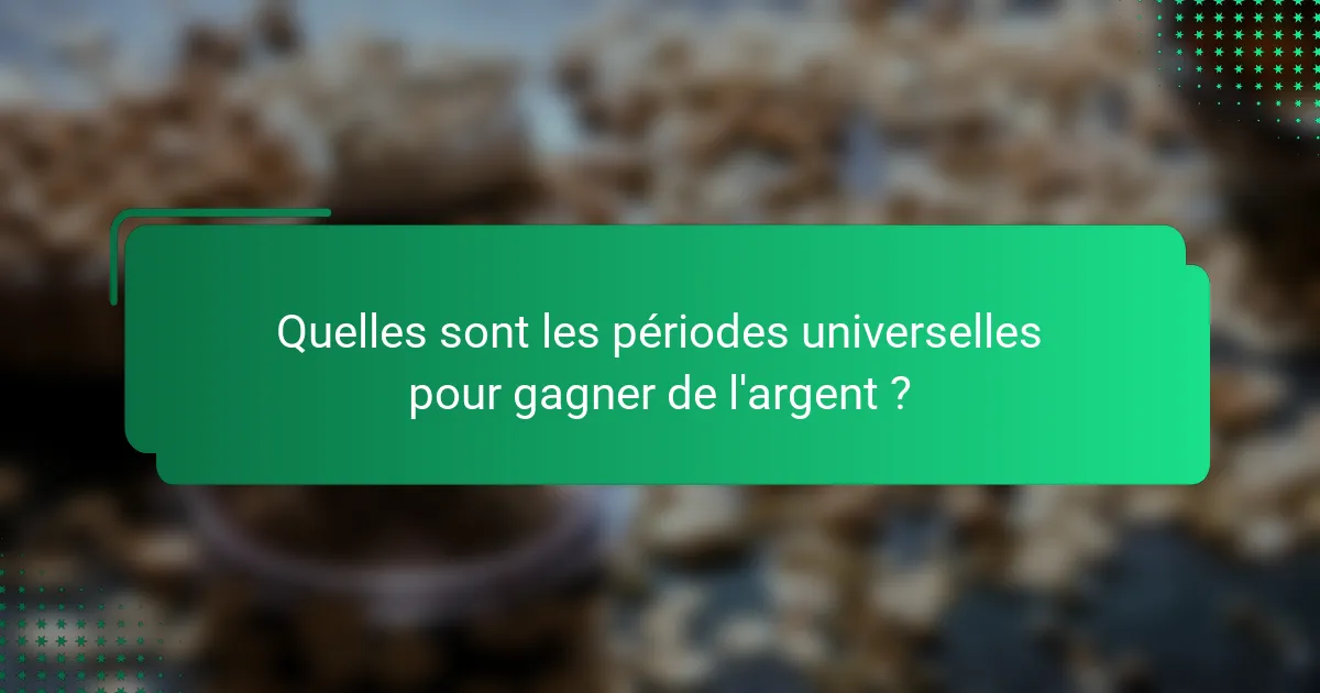 Quelles sont les périodes universelles pour gagner de l'argent ?