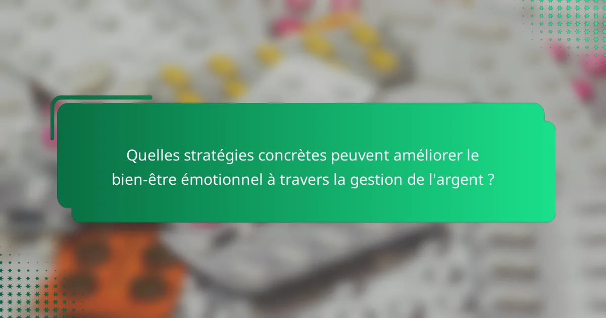Quelles stratégies concrètes peuvent améliorer le bien-être émotionnel à travers la gestion de l'argent ?