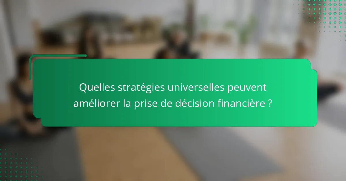 Quelles stratégies universelles peuvent améliorer la prise de décision financière ?