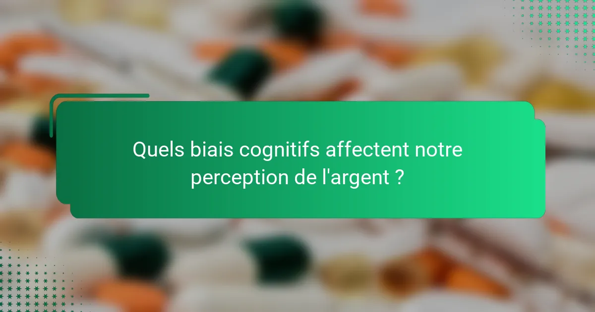 Quels biais cognitifs affectent notre perception de l'argent ?