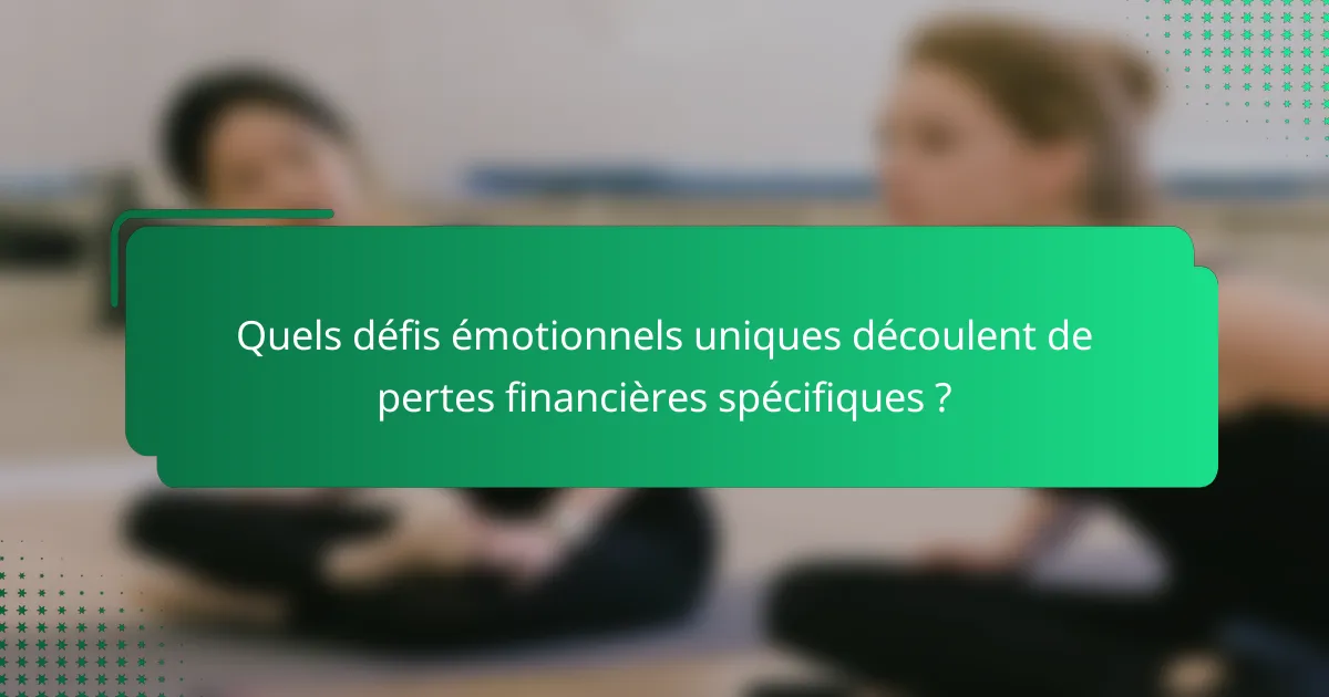 Quels défis émotionnels uniques découlent de pertes financières spécifiques ?