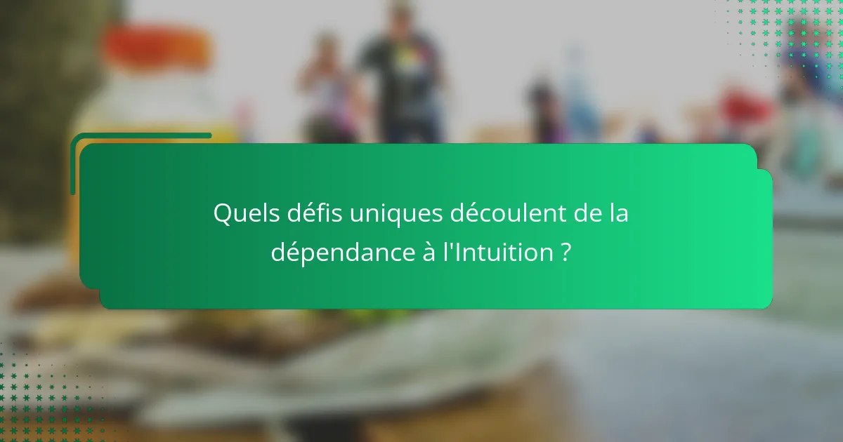 Quels défis uniques découlent de la dépendance à l'Intuition ?