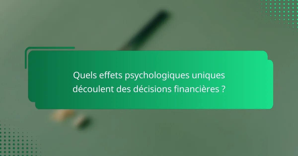 Quels effets psychologiques uniques découlent des décisions financières ?