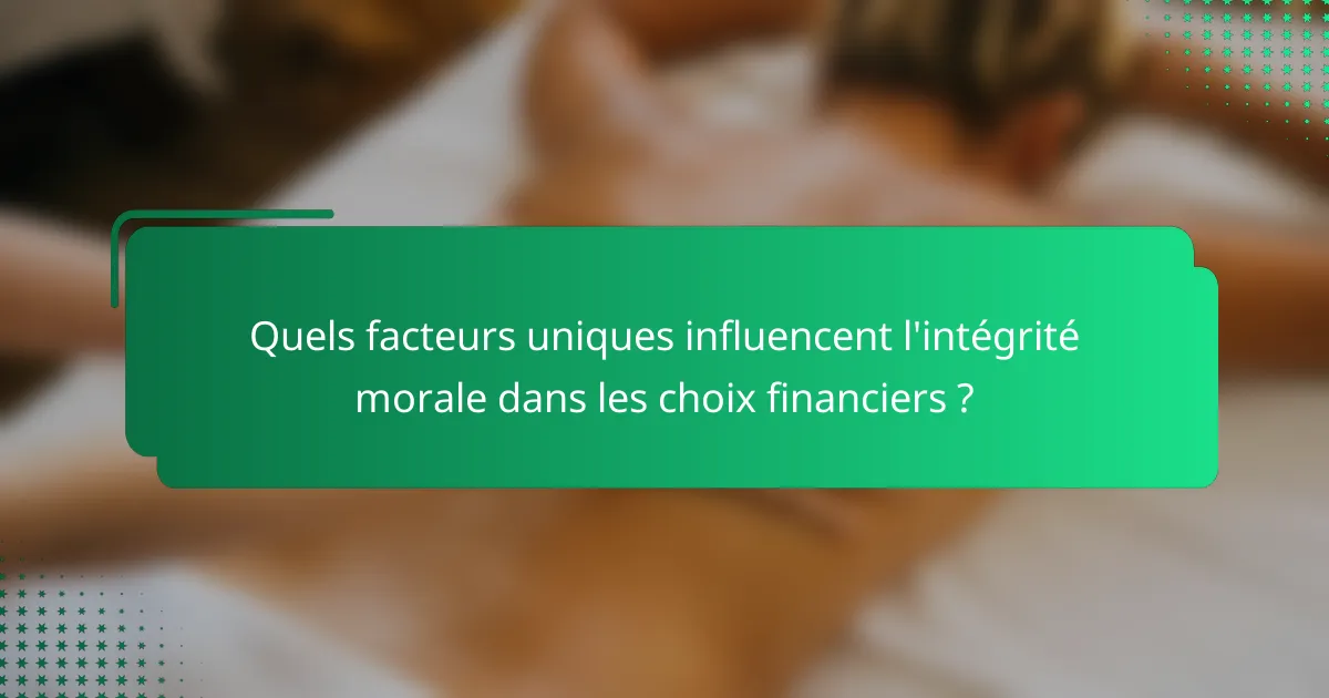 Quels facteurs uniques influencent l'intégrité morale dans les choix financiers ?