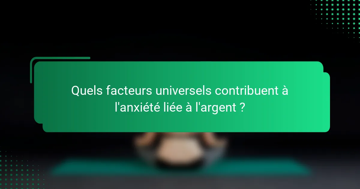 Quels facteurs universels contribuent à l'anxiété liée à l'argent ?