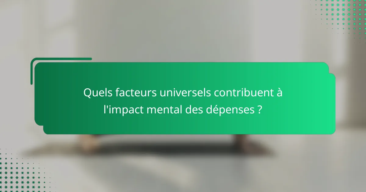 Quels facteurs universels contribuent à l'impact mental des dépenses ?