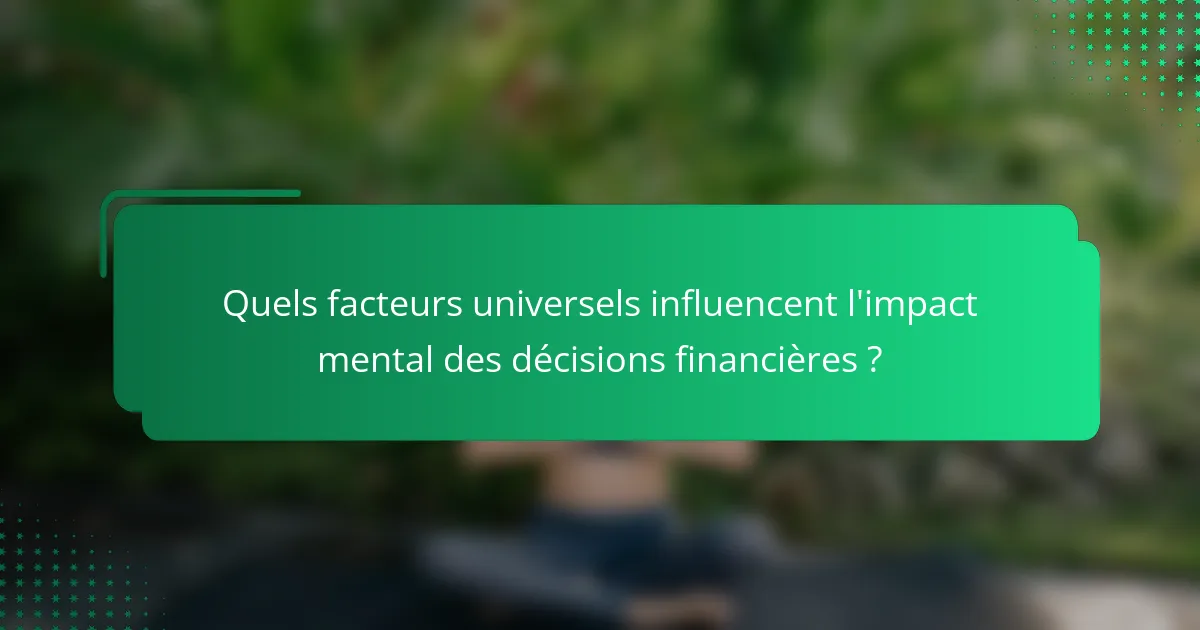 Quels facteurs universels influencent l'impact mental des décisions financières ?