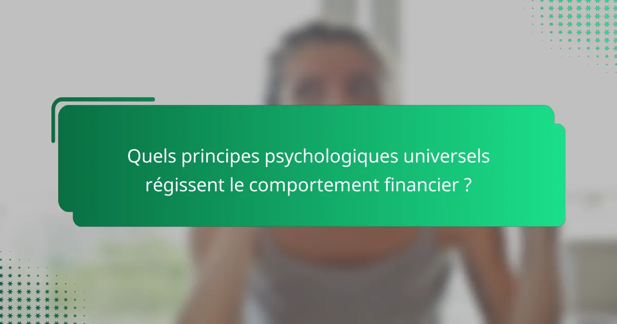 Quels principes psychologiques universels régissent le comportement financier ?