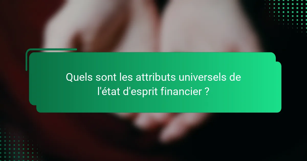 Quels sont les attributs universels de l'état d'esprit financier ?