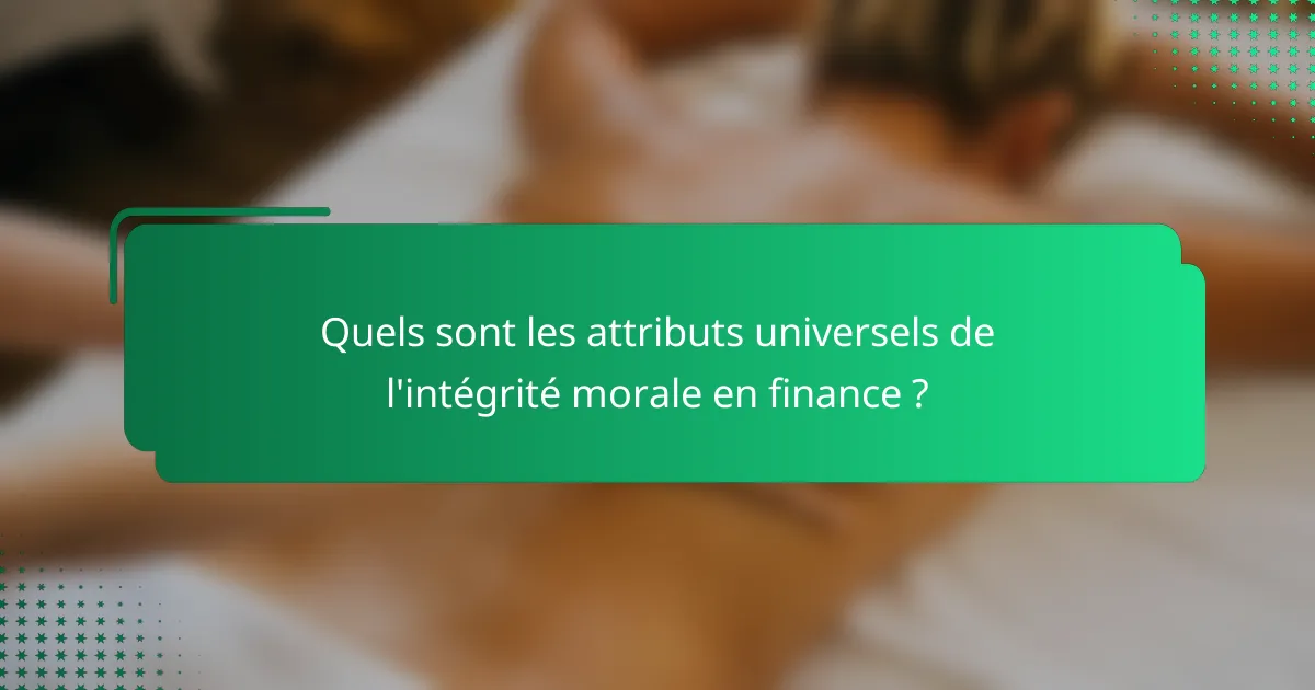 Quels sont les attributs universels de l'intégrité morale en finance ?