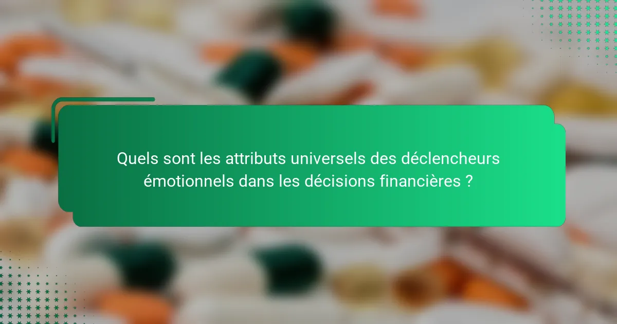Quels sont les attributs universels des déclencheurs émotionnels dans les décisions financières ?