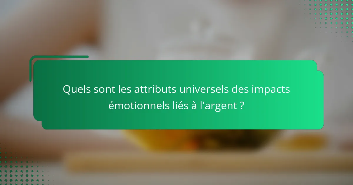 Quels sont les attributs universels des impacts émotionnels liés à l'argent ?
