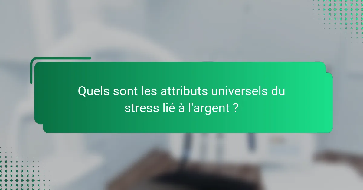 Quels sont les attributs universels du stress lié à l'argent ?