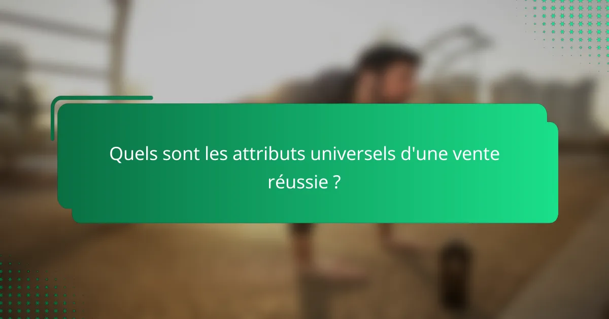 Quels sont les attributs universels d'une vente réussie ?