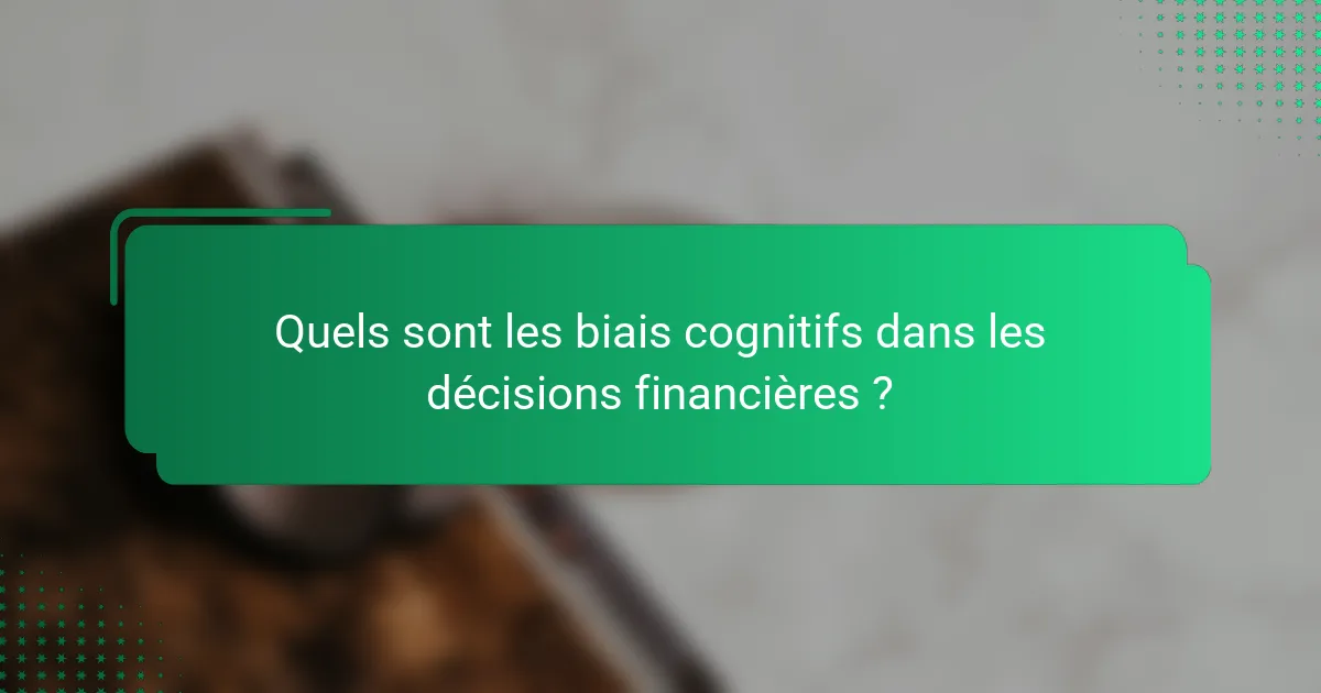Quels sont les biais cognitifs dans les décisions financières ?