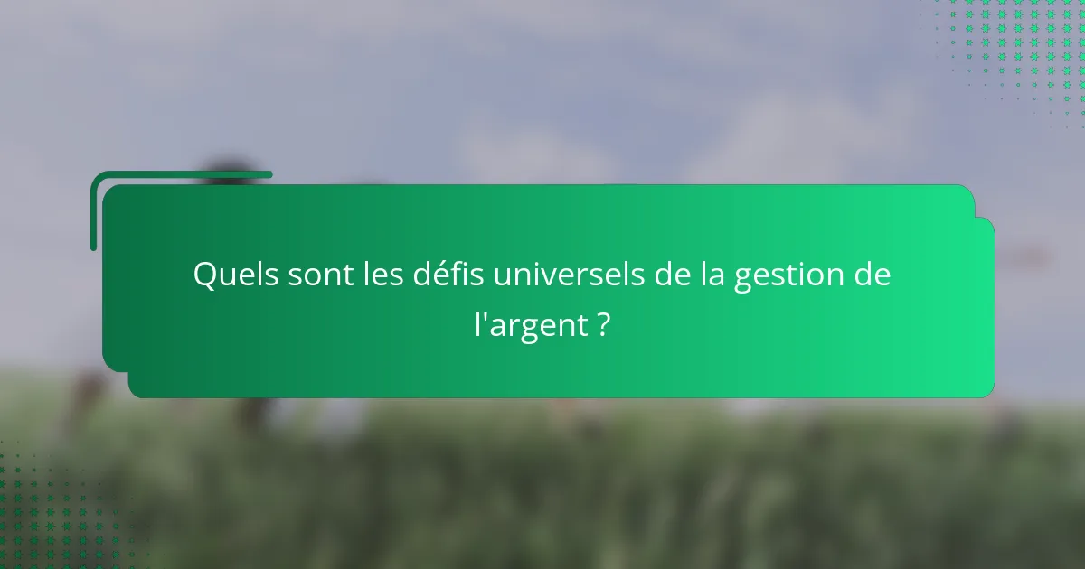 Quels sont les défis universels de la gestion de l'argent ?