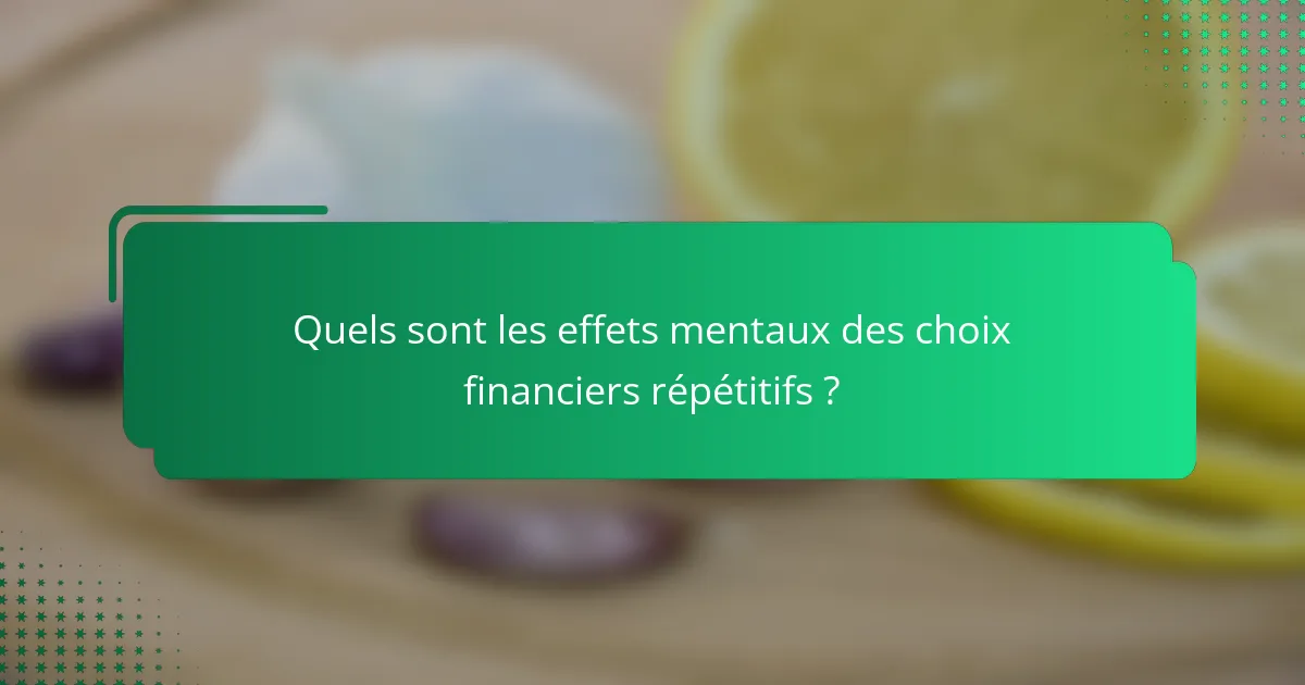 Quels sont les effets mentaux des choix financiers répétitifs ?